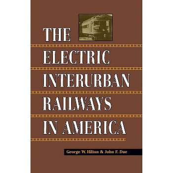 Electric Interurban Railways in America - by  George W Hilton & John F Due (Paperback)