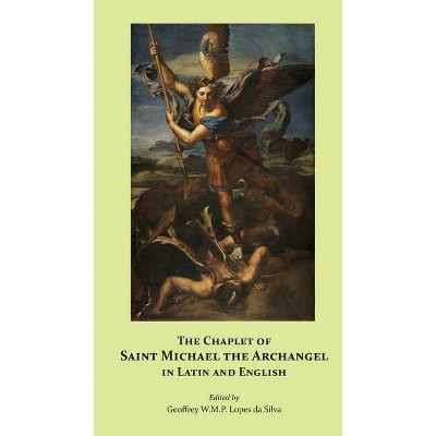 The Chaplet of Saint Michael the Archangel in Latin and English - by  Geoffrey W M P Lopes Da Silva (Paperback)