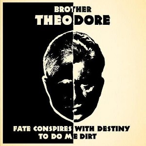 Brother Theodore - Fate Conspires With Destiny To Do Me Dirt (CD) - 1 of 1