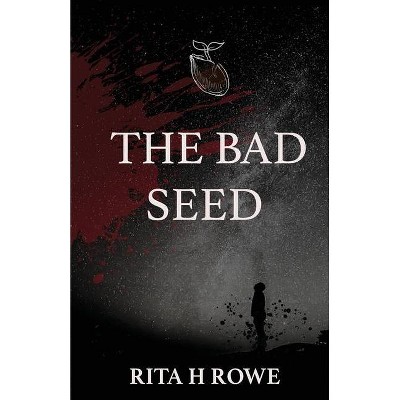 The Bad Seed - by  Rita H Rowe (Paperback)