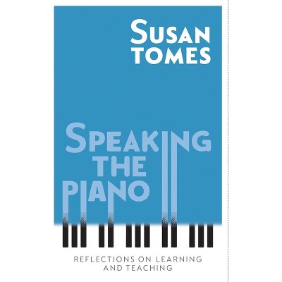 Speaking the Piano - by  Susan Tomes (Hardcover)