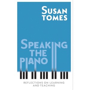 Speaking the Piano - by  Susan Tomes (Hardcover) - 1 of 1