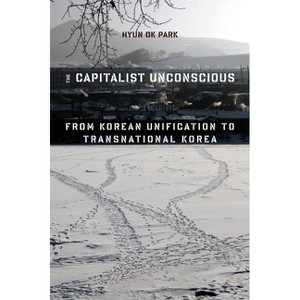 The Capitalist Unconscious - by  Hyun Ok Park (Hardcover) - 1 of 1