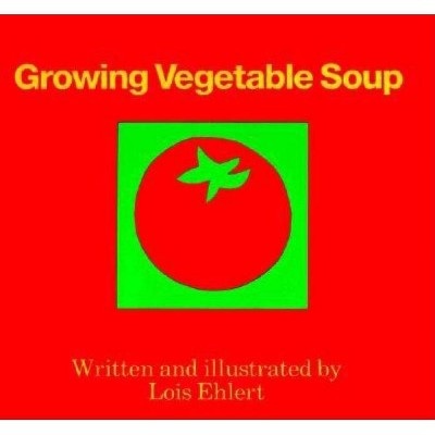 Growing Vegetable Soup - by  Lois Ehlert (Hardcover)