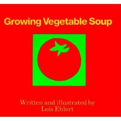 Growing Vegetable Soup - by  Lois Ehlert (Hardcover)