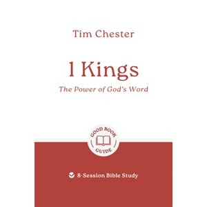 1 Kings: The Power of God's Word - (Good Book Guides) by  Tim Chester (Paperback) - 1 of 1