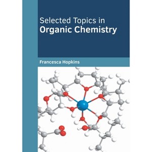 Selected Topics in Organic Chemistry - by  Francesca Hopkins (Hardcover) - 1 of 1
