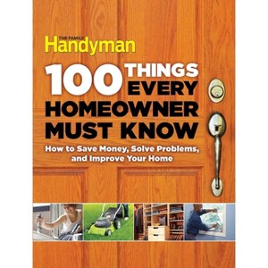 100 Things Every Homeowner Must Know - (Family Handyman 100) by  Family Handyman (Hardcover) - 1 of 1