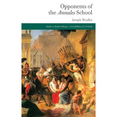 Opponents of the Annales School - (Studies in Modern History) by  Joseph Tendler (Hardcover)