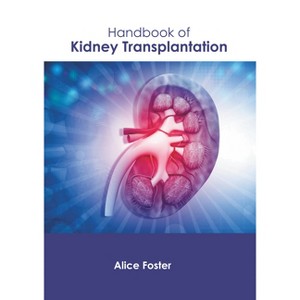 Handbook of Kidney Transplantation - by  Alice Foster (Hardcover) - 1 of 1