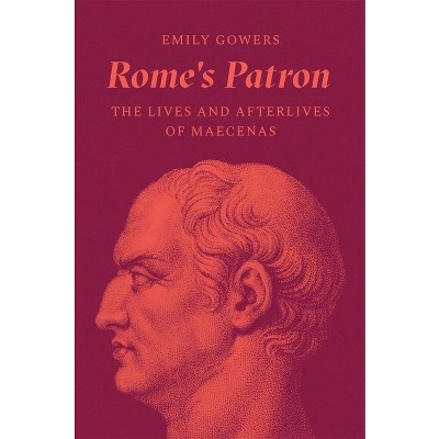 Rome's Patron - by  Emily Gowers (Hardcover)