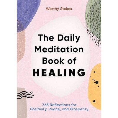 The Daily Meditation Book of Healing - by  Worthy Stokes (Paperback)