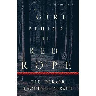 The Girl Behind the Red Rope - by  Ted Dekker & Rachelle Dekker (Paperback)