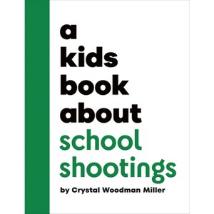 A Kids Book about School Shootings - by  Crystal Woodman Miller (Hardcover) - 1 of 1