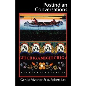 Postindian Conversations - (American Indian Lives) by  A Robert Lee & Gerald Vizenor (Paperback) - 1 of 1
