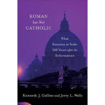 Roman But Not Catholic - by  Jerry L Walls & Kenneth J Collins (Paperback)