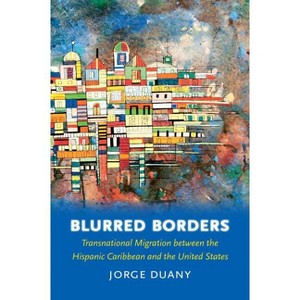 Blurred Borders - by  Jorge Duany (Paperback) - 1 of 1