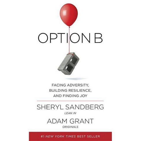 Option B : Facing Adversity, Building Resilience, and Finding Joy (Hardcover) by Sheryl Sandberg & Adam - image 1 of 1