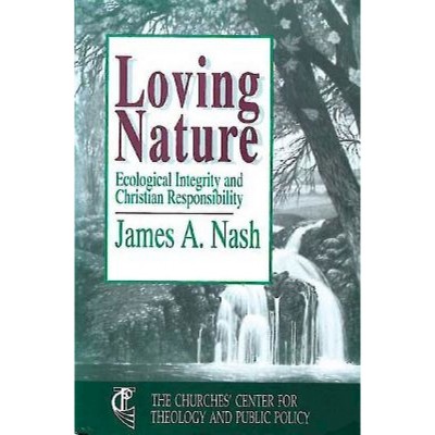 Loving Nature - by  James A Nash (Paperback)