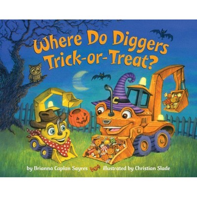 Where Do Diggers Trick-Or-Treat? - (Where Do...Series) by  Brianna Caplan Sayres (Board Book)