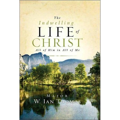 The Indwelling Life of Christ - by  Ian Thomas (Hardcover)