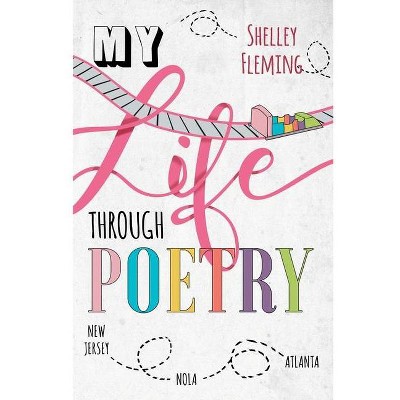 My Life Through Poetry - by  Shelley Fleming (Paperback)