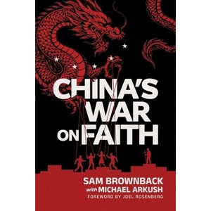 China's War on Faith - by  Sam Brownback (Paperback) - 1 of 1