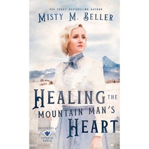 Healing the Mountain Man's Heart - (Brothers of Sapphire Ranch) by Misty M Beller - 1 of 1
