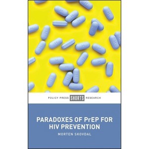 Paradoxes of Prep for HIV Prevention - by  Morten Skovdal (Paperback) - 1 of 1