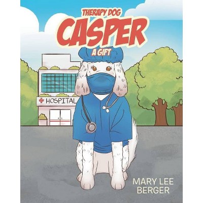 Therapy Dog Casper - by  Mary Lee Berger (Paperback)