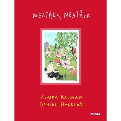 Weather, Weather - by  Maira Kalman & Daniel Handler (Hardcover)