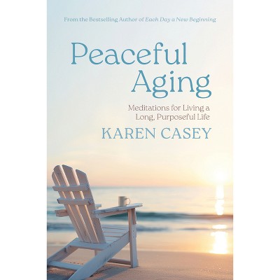 Peaceful Aging - by  Karen Casey (Paperback)