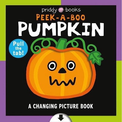 A Changing Picture Book: Peek a Boo Pumpkin - by  Roger Priddy (Board Book)