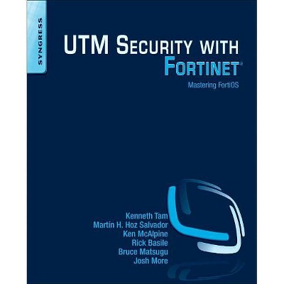 Utm Security with Fortinet - by  Kenneth Tam & Martín H Hoz Salvador & Ken McAlpine & Rick Basile & Bruce Matsugu & Josh More (Paperback)