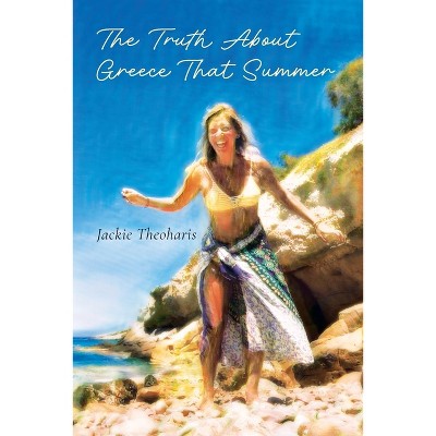 The Truth About Greece That Summer - by  Jackie Theoharis (Paperback)