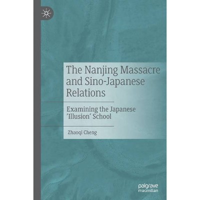 The Nanjing Massacre and Sino-Japanese Relations - by  Zhaoqi Cheng (Paperback)