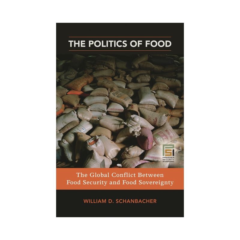 The Politics of Food - (Praeger Security International) by  William D Schanbacher (Hardcover), 1 of 2