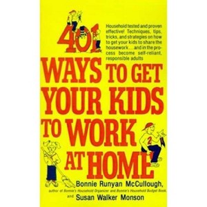 401 Ways to Get Your Kids to Work at Home - by  Bonnie Runyan McCullough & Susan Walker Monson (Paperback) - 1 of 1