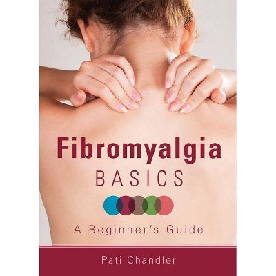 Fibromyalgia Basics - by  Pati Chandler (Paperback)