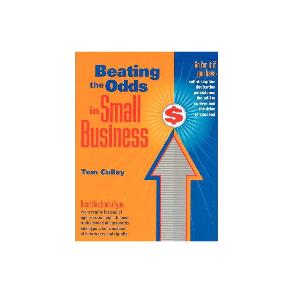 Beating the Odds in Small Business - by Tom Culley (Paperback)