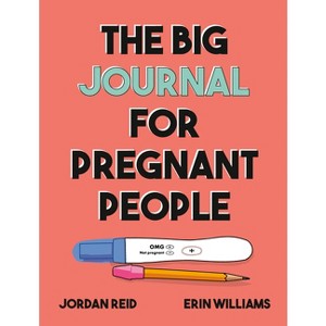 The Big Journal for Pregnant People - (Big Activity Book) by  Jordan Reid & Erin Williams (Paperback) - 1 of 1