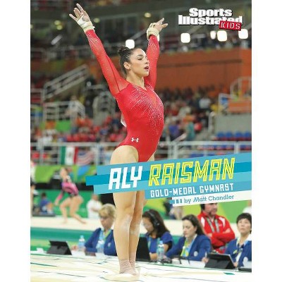 Aly Raisman - (Sports Illustrated Kids Stars of Sports) by  Matt Chandler (Hardcover)