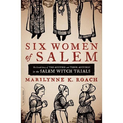 Six Women of Salem - by  Marilynne K Roach (Paperback)