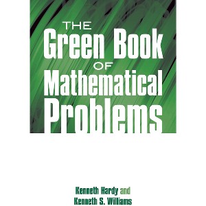 The Green Book of Mathematical Problems - (Dover Books on Mathematics) by  Kenneth Hardy & Kenneth S Williams (Paperback) - 1 of 1