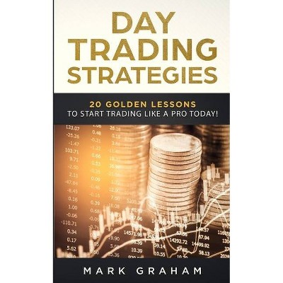 Day Trading Strategies - by  Mark Graham (Paperback)