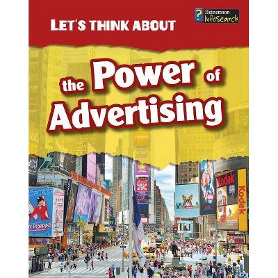 The Power of Advertising - (Let's Think about) by  Elizabeth Raum (Paperback)