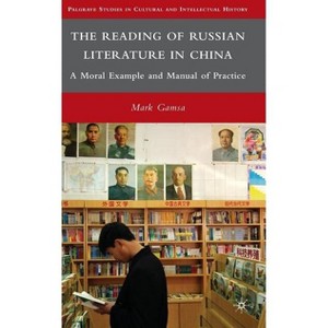 The Reading of Russian Literature in China - (Palgrave Studies in Cultural and Intellectual History) by  M Gamsa (Hardcover) - 1 of 1