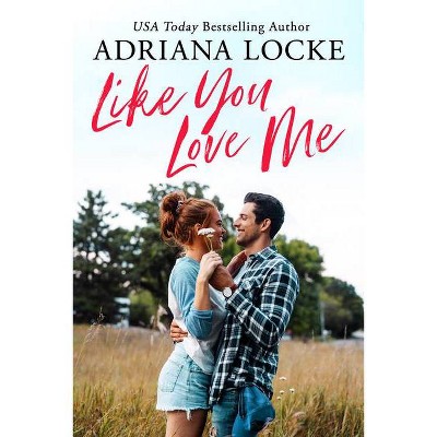 Like You Love Me - (Honey Creek) by  Adriana Locke (Paperback)