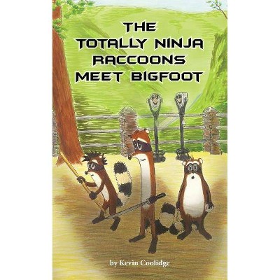 The Totally Ninja Raccoons Meet Bigfoot - by  Kevin Coolidge (Paperback)