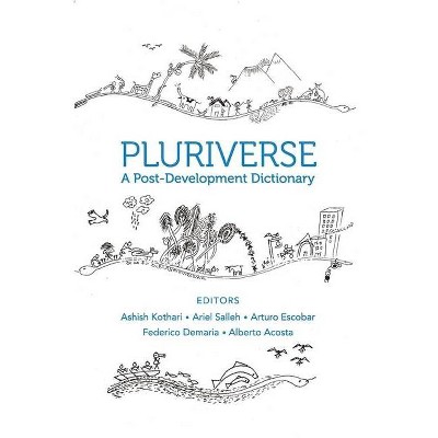 Pluriverse - by  Ashish Kothari & Ariel Salleh & Arturo Escobar & Federico DeMaria & Alberto Acosta (Paperback)